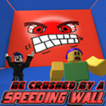 BE CRUSHED BY A SPEEDING WALL BE CRUSHED BY A SPEE