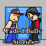 Faded Bully Stories