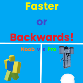 Faster or Backwards!