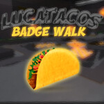 [Revamping->85%] Lucatacos Badge Walk [534 Badges]