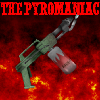 The Pyromaniac [BETA]