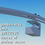 gondola ride into 89212032 ounces of nuclear waste