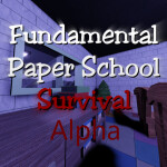 Fundamental Paper School Survival [ALPHA]