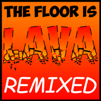 The Floor is Lava [Remixed]