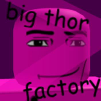 BIG THOR! factory