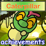 ~ Caterpillar achievements adventure ~ 
