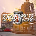steal a bank to get some beans