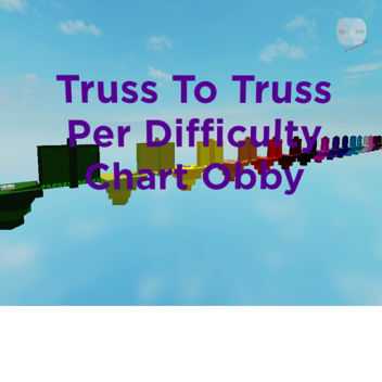 Truss To Truss Per Difficulty Chart Obby!!!