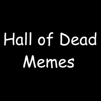 Hall of Dead Memes - Remade [AUDIO GONE]
