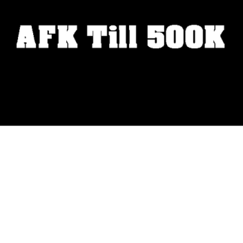 AFK Till 500,000