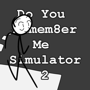 Do You Remem8er Me Simulator 2
