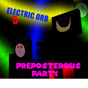 Electric orb 5: Preposterous party (OOG)
