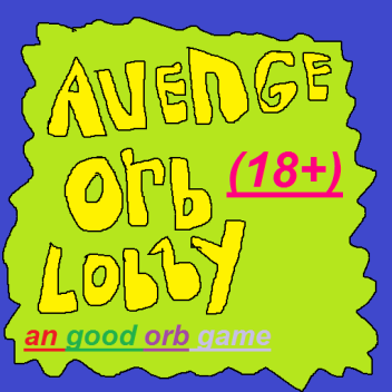 Avenge  orb lobby (NEW!!)