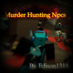 Murder Hunting Npcs v.16.1