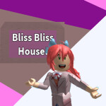 Bliss Bliss House!