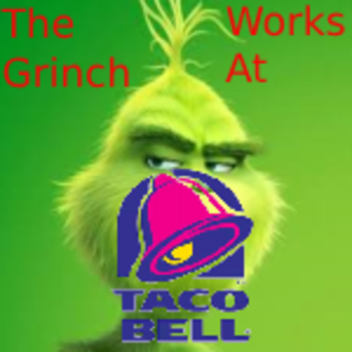 The Grinch Works At Taco Bell!