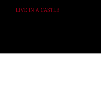 Live In A Castle UPDATE