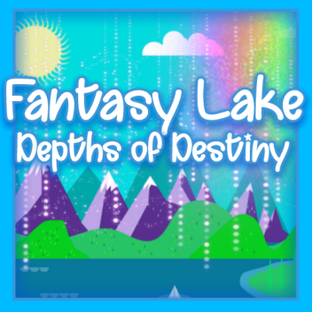 ~ Fantasy Lake ~ Depths of Destiny ~