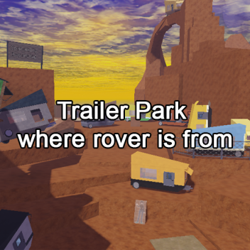 Trailer Park where rover is from