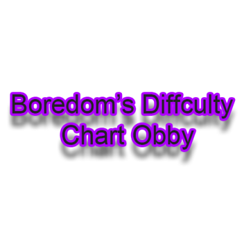 Boredom's Difficulty Chart Obby (W.I.P)