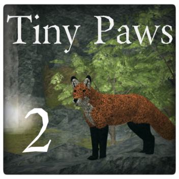 Update! Tiny Paws 2 || EXTREME WIP