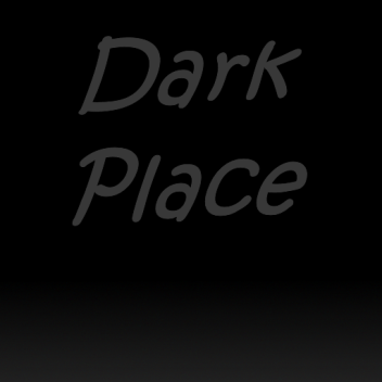 Dark place
