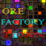 [BUGS FIXED]🏭 Ore Factory Tycoon 🏭
