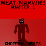 Meat Marvin!!! Chapter 1: Chopping Meats