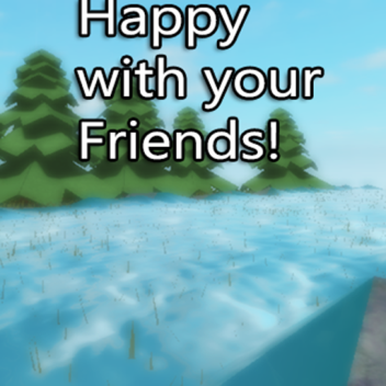 Happy with Your Friends!