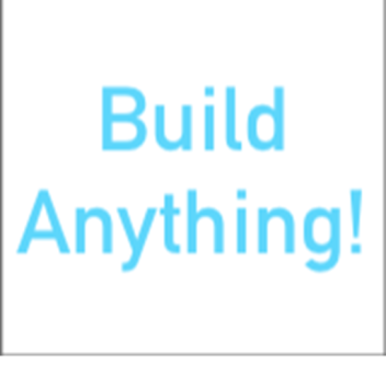 Build Anything!