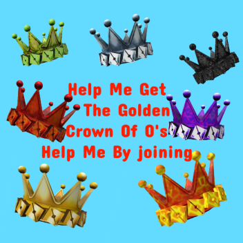 Help Me Get The Crown Of O's[Join To Help]🙏