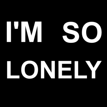 Me is lonely