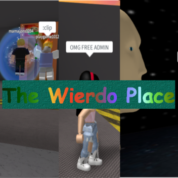 The weirdo place