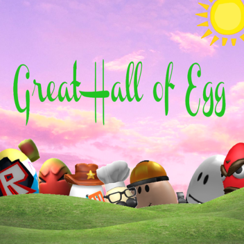 Great Hall of Egg (IN DEVELOPMENT)