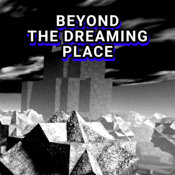 Beyond the dreaming place (place version)