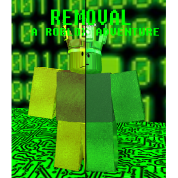 Removal. (A Roblox Adventure)