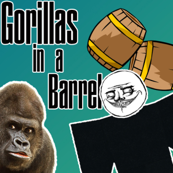 Gorillas In A Barrel [DERPY VERSION]