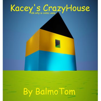 Kacey's Crazy House