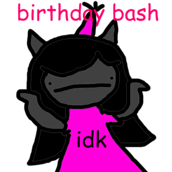 idk (birthday bash)