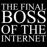 The Final Boss of The Internet