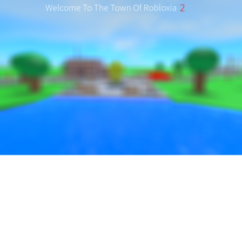  Welcome To The Town Of Robloxia 2 [BETA 7]