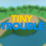 Tiny Trouble [Beta]
