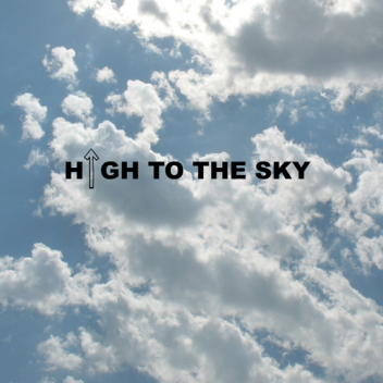[UPDATES!] High To The Sky (Alpha)