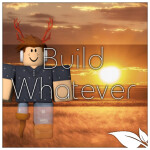Build Whatever!