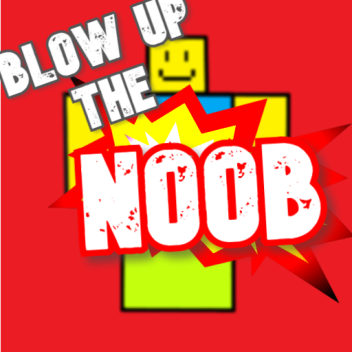 Blow Up the Noob