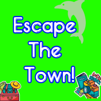 Escape The Town!  (In progress)