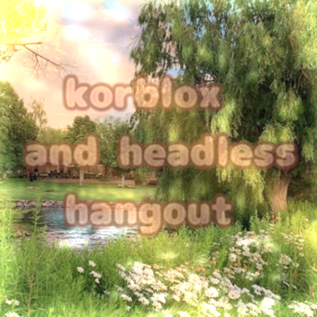 Korblox and Headless Hangout 