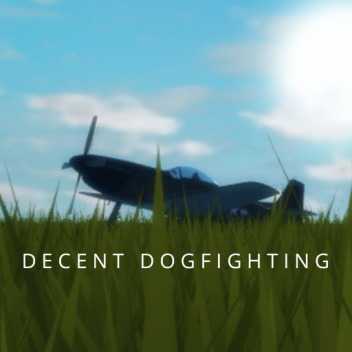 Decent Dogfighting [W.I.P]