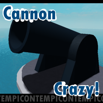 Cannon Crazy!