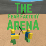 The Fear Factory Arena™